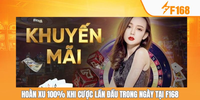 Hoàn Xu 100% Khi Cược Lần Đầu Trong Ngày Tại F168 3 Hoàn Xu 100% Khi Cược Lần Đầu Trong Ngày Tại F168