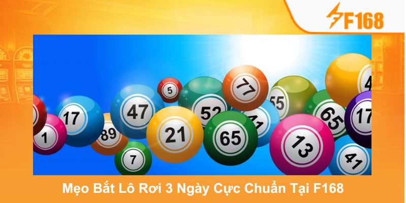 Mẹo Bắt Lô Rơi 3 Ngày Cực Chuẩn Tại F168 Dành Cho Newbie 1 Mẹo Bắt Lô Rơi 3 Ngày Cực Chuẩn Tại F168