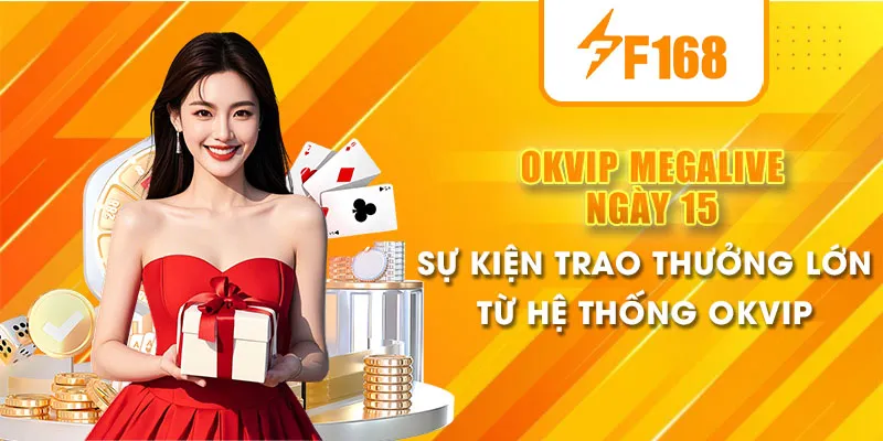OKVIP MEGALIVE NGÀY 15 – Sự Kiện Trao Thưởng Đẳng Cấp Từ Hệ Thống OKVIP 1 okvip megalive ngày 15